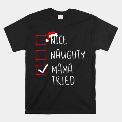 Nice Naughty Mama Tried Christmas List Xmas Santa Claus Unisex T-Shirt