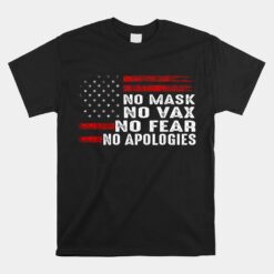 No Mask No Vax No Fear No Apologies Unisex T-Shirt