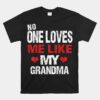 No One Loves Me Like My Grandma Unisex T-Shirt