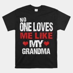 No One Loves Me Like My Grandma Unisex T-Shirt