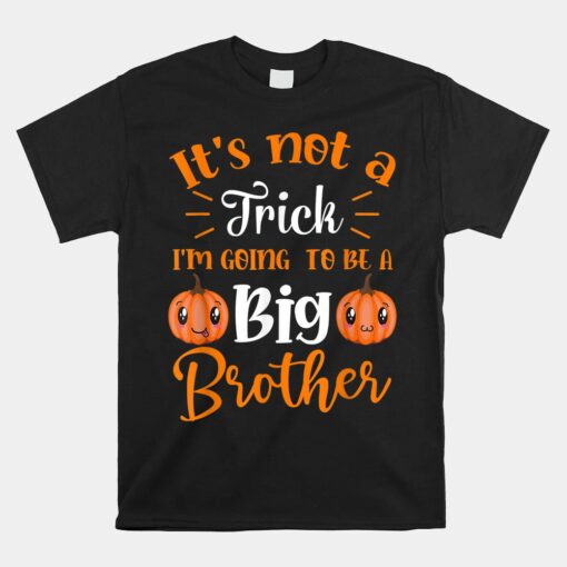 Not A Trick I'm Going To Be A Big Brother Halloween Unisex T-Shirt