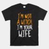 Not A Witch Your Wife Halloween Unisex T-Shirt