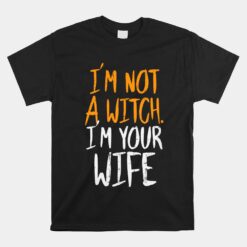 Not A Witch Your Wife Halloween Unisex T-Shirt