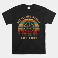 Not All Who Wander Are Lost Funny Outdoor Hiking Traveling Unisex T-Shirt