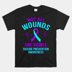 Not All Wounds Are Visible Happy Suicide Awareness Unisex T-Shirt