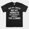 Not My Circus Not My Monkeys But I Definitely Know Nanny Unisex T-Shirt