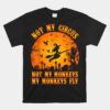 Not My Circus Not My Monkeys My Monkeys Fly Unisex T-Shirt