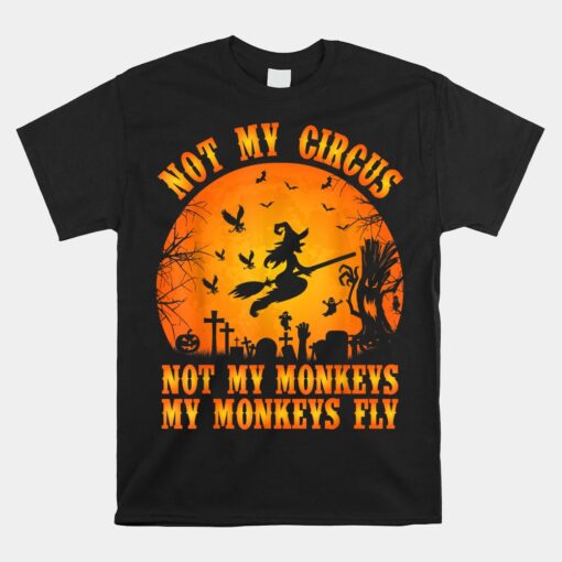 Not My Circus Not My Monkeys My Monkeys Fly Unisex T-Shirt