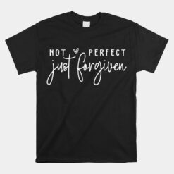 Not Perfect Just Forgiven Christian Easter Day God Jesus Unisex T-Shirt