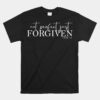 Not Perfect Just Forgiven Unisex T-Shirt