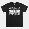 Not Syphilis Funny Post Surgery Gag  Unisex T-Shirt