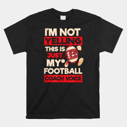 Not Yelling Football Coach Voice Design Football Coach Unisex T-Shirt