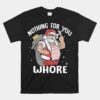 Nothing For You Whore Dirty Punk Santa Christmas Unisex T-Shirt