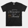 Now We Sip Champagne When We Thirsty Unisex T-Shirt