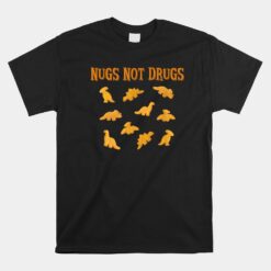 Nugs Not Drugs Dinosaur Chicken Nugget Unisex T-Shirt