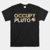 Occupy Pluto Planet Kuiper Belt Solar System Astronomy Space Unisex T-Shirt