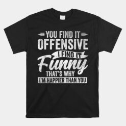 Offensive Happy Feeling Quote Unisex T-Shirt