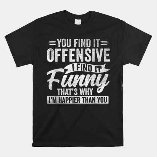 Offensive Happy Feeling Quote Unisex T-Shirt