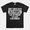 Old People Gag Gifts Don't Mess With Old People Prison Unisex T-Shirt