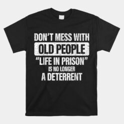 Old People Gag Gifts Don't Mess With Old People Prison Unisex T-Shirt