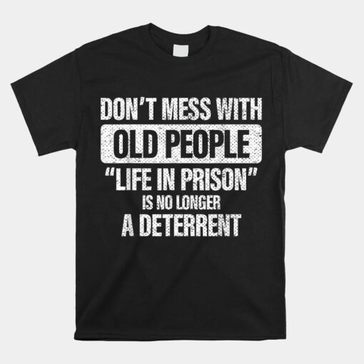 Old People Gag Gifts Don't Mess With Old People Prison Unisex T-Shirt