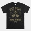 Old Soul In A New World Country Bluegrass Unisex T-Shirt