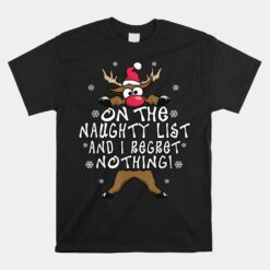 On The Naughty List And I Regret Nothing Reindeer Christmas Unisex T-Shirt