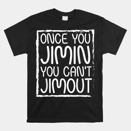 Once You Jimin You Can't Jimout Pun Unisex T-Shirt