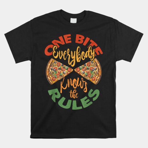 One 1 Bite Pizza Everybody Knows The Rules Unisex T-Shirt