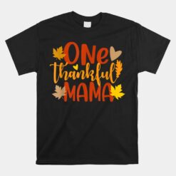 One Thankful Mama Autumn Fall Mother Thanksgiving Leaves Unisex T-Shirt