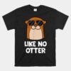 Otter Like No Otter Funny Sea Otter Unisex T-Shirt