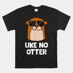 Otter Like No Otter Funny Sea Otter Unisex T-Shirt