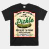 Paint Me Green And Call Me A Pickle Unisex T-Shirt