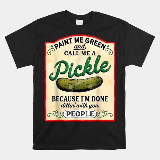 Paint Me Green And Call Me A Pickle Unisex T-Shirt