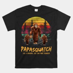 Papa Squatch Like A Grandpa Bigfoot Sasquatch Unisex T-Shirt