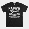 Papaw Knows Everything Unisex T-Shirt