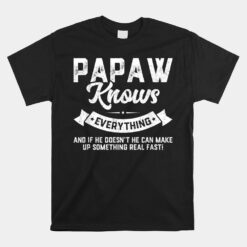 Papaw Knows Everything Unisex T-Shirt