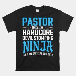 Pastor Because Devil Stomping Ninja Isn't A Job Title Unisex T-Shirt