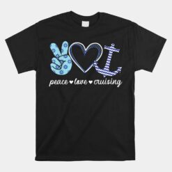 Peace Love And Cruising Ocean Vacation Cruise Ship Anchor Unisex T-Shirt