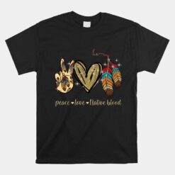 Peace Love Native Blood Native American Unisex T-Shirt