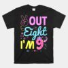 Peace Out 8 I'm 9 Years Old 9th Happy Birthday Unisex T-Shirt