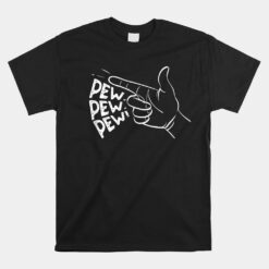 Pew Pew Pew Pretend Hand Gun Noise Unisex T-Shirt