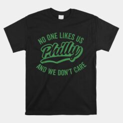 Philly No One Likes Us We Don't Care Shadow Green Text Unisex T-Shirt