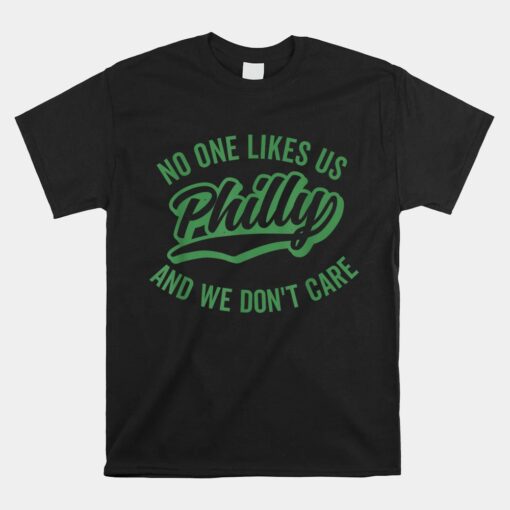 Philly No One Likes Us We Don't Care Shadow Green Text Unisex T-Shirt