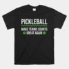 Pickleball Make Tennis Courts Great Again Unisex T-Shirt