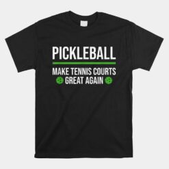 Pickleball Make Tennis Courts Great Again Unisex T-Shirt