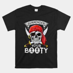 Pirate Surrender Your Booty Funny Jolly Roger Unisex T-Shirt