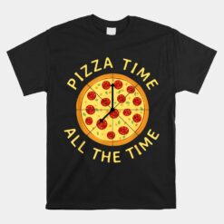 Pizza Time All The Time Unisex T-Shirt