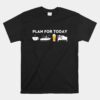 Plan For Today Unisex T-Shirt Boat Captain And Boating Unisex T-Shirt