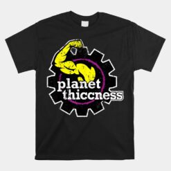 Planet Thiccness Gym Thickness Funny Joke Unisex T-Shirt